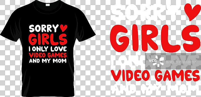 对不起，女孩们，我只爱电子游戏和我妈妈。图片素材