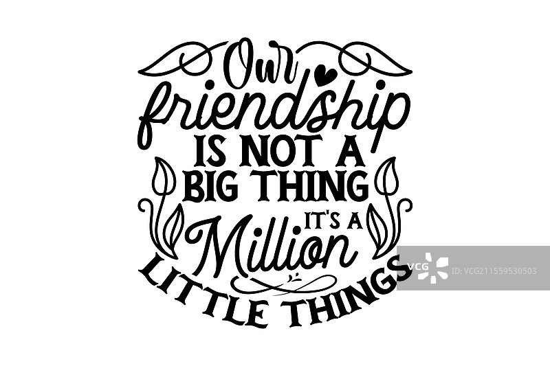 我们的友谊不是一件大事，而是无数的小事。图片素材