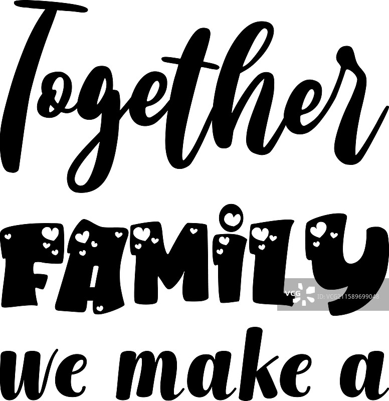 together family we make a black letter quote图片素材